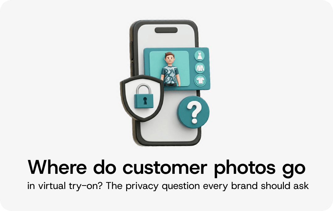 Where Do Customer Photos Go in Virtual Try-On? The Privacy Question Every Brand Should Ask