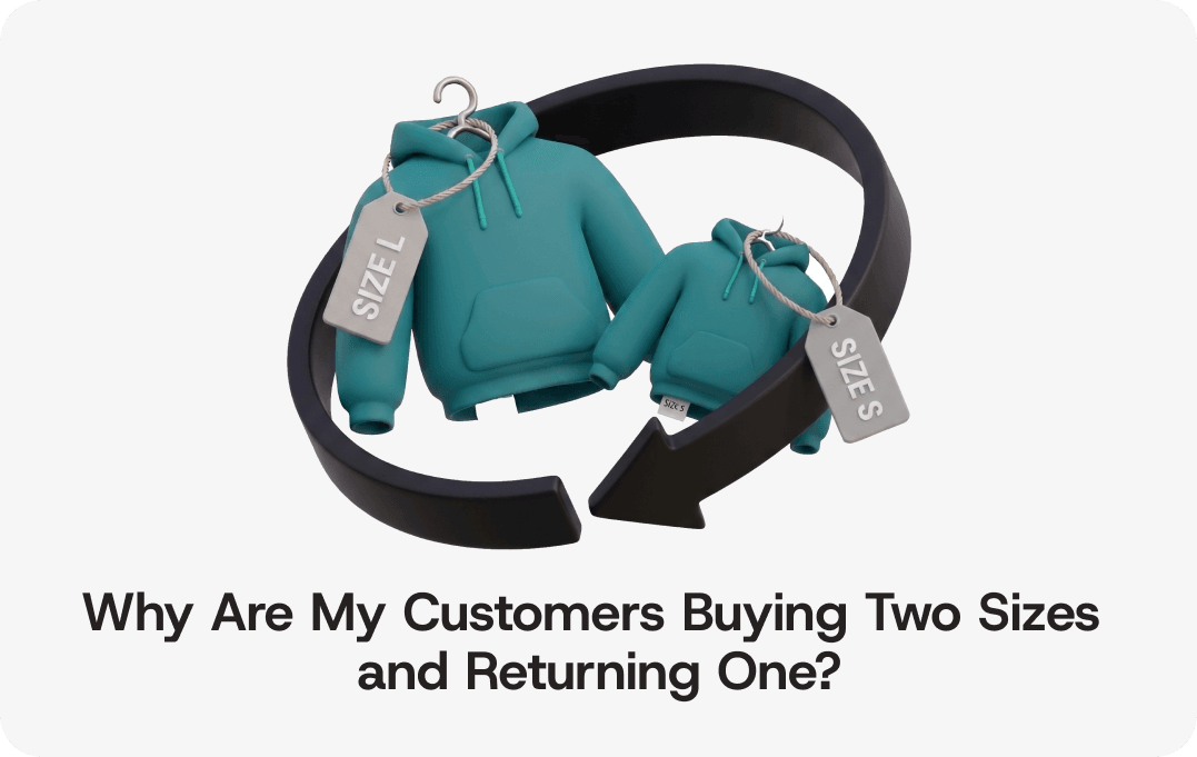 Why Are My Customers Buying Two Sizes and Returning One?