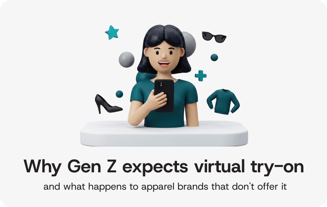 Why Gen Z Expects Virtual Try-On And What Happens to Apparel Brands That Don't Offer It